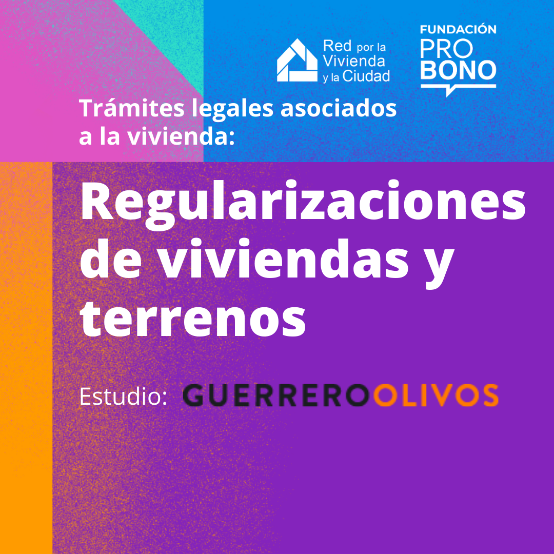 Trámites legales asociados a la vivienda: Regularizaciones de viviendas y terrenos