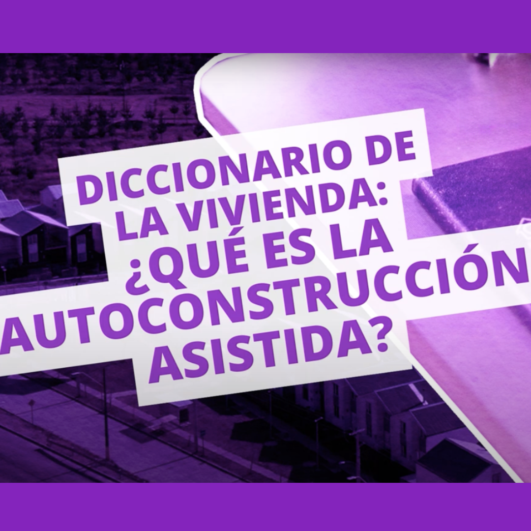 Diccionario de la Vivienda? #25 I ¿QUÉ ES LA AUTOCONSTRUCCIÓN ASISTIDA?