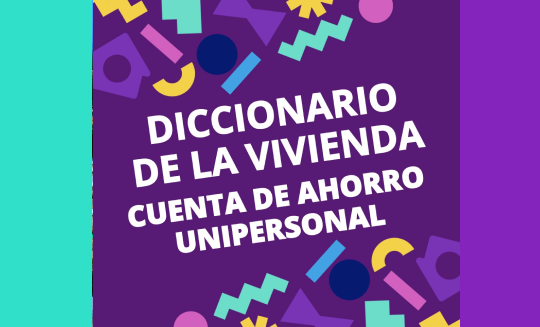 Diccionario de la Vivienda? #2 I CUENTA DE AHORRO UNIPERSONAL PARA LA VIVIENDA