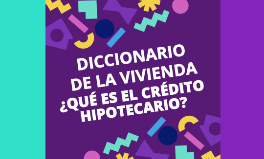 Diccionario de la Vivienda? #6 I ¿QUÉ ES EL CRÉDITO HIPOTECARIO?