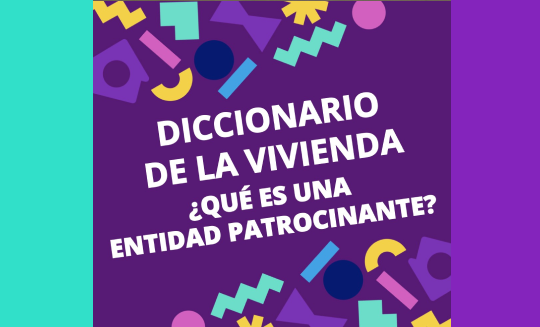 Diccionario de la Vivienda? #7 I ¿QUÉ ES UNA ENTIDAD PATROCINANTE?