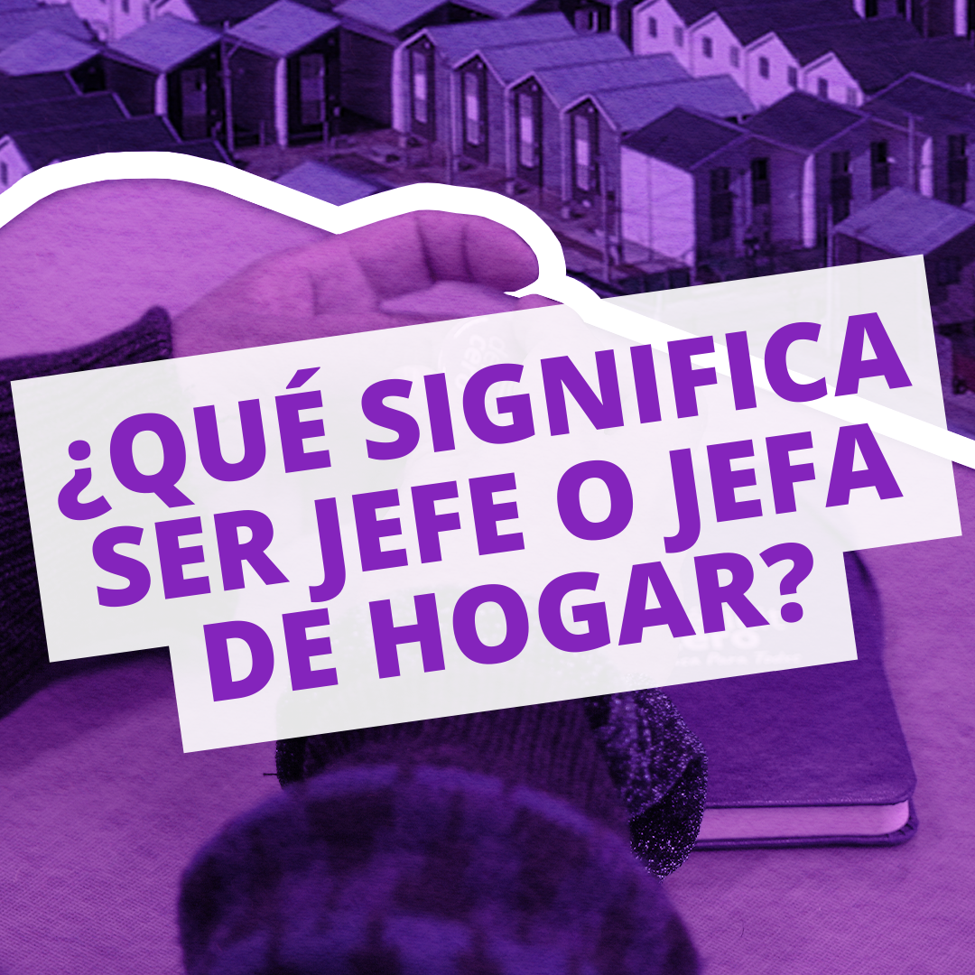 Diccionario de la Vivienda? #11 I ¿QUÉ SIGNIFICA SER JEFE O JEFA DE HOGAR?