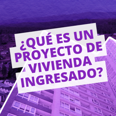 Diccionario de la Vivienda? #16 I ¿QUÉ ES UN PROYECTO DE VIVIENDA INGRESADO?