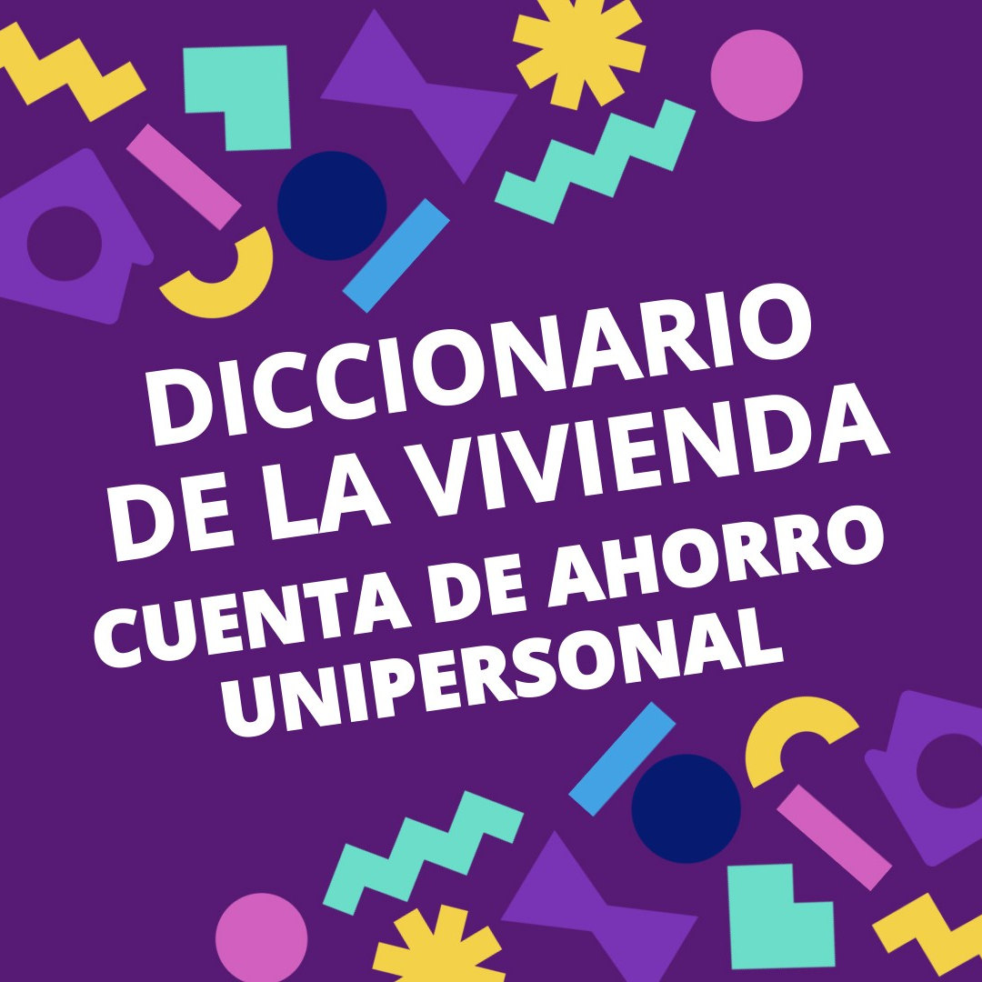 Diccionario de la Vivienda? #2 I CUENTA DE AHORRO UNIPERSONAL PARA LA VIVIENDA