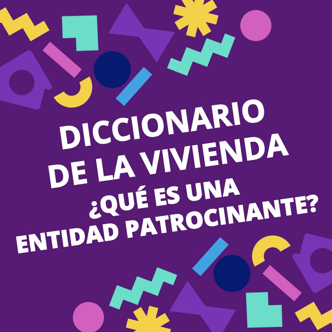 Diccionario de la Vivienda? #7 I ¿QUÉ ES UNA ENTIDAD PATROCINANTE?