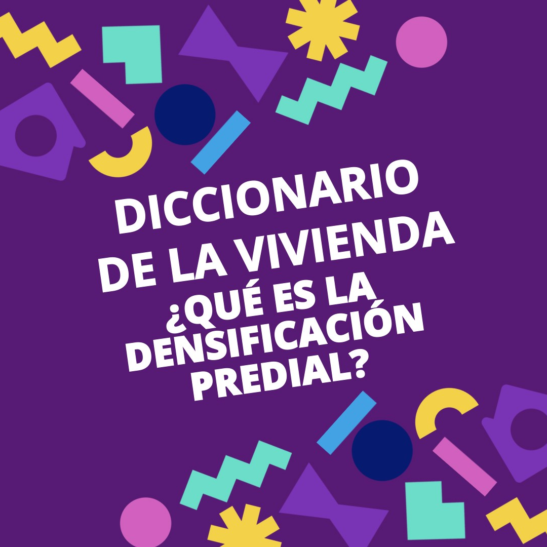 Diccionario de la Vivienda? #8 I ¿QUÉ ES LA DENSIFICACIÓN PREDIAL?