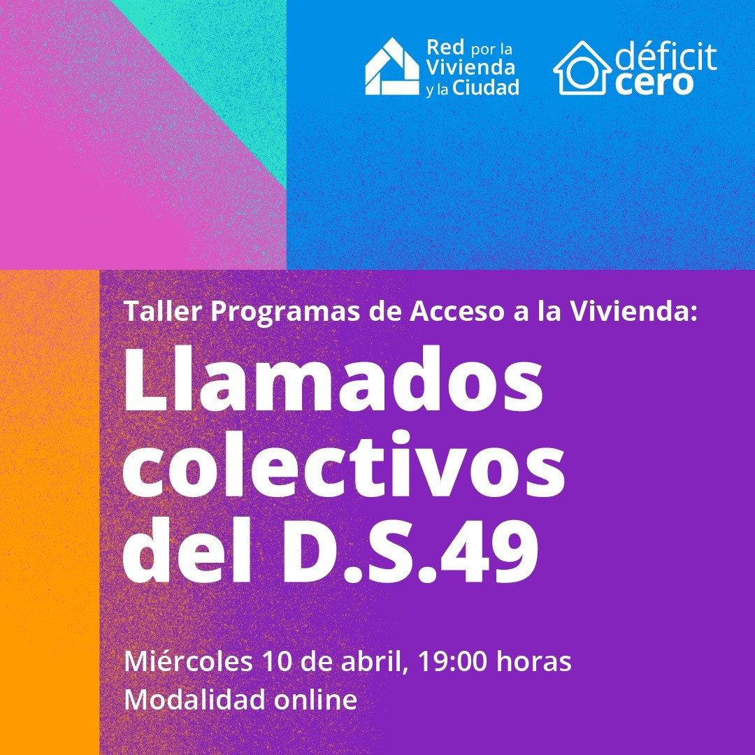 ¡Súmate al Taller Programas de Acceso a la Vivienda: Llamados colectivos del D.S.49!